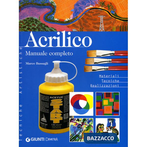 Acrilico. Manuale completo. Materiali tecniche realizzazioni