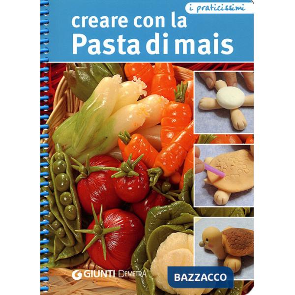 Creare con la pasta di mais. Ediz. illustrata