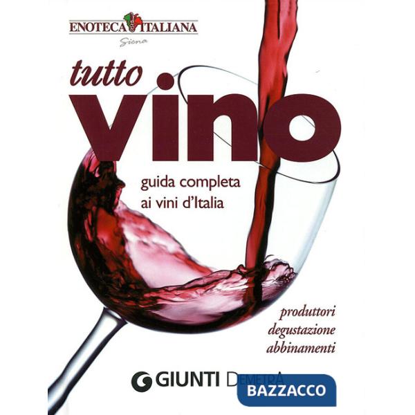 Tutto vino. Guida completa ai vini d'Italia. Ediz. illustrata