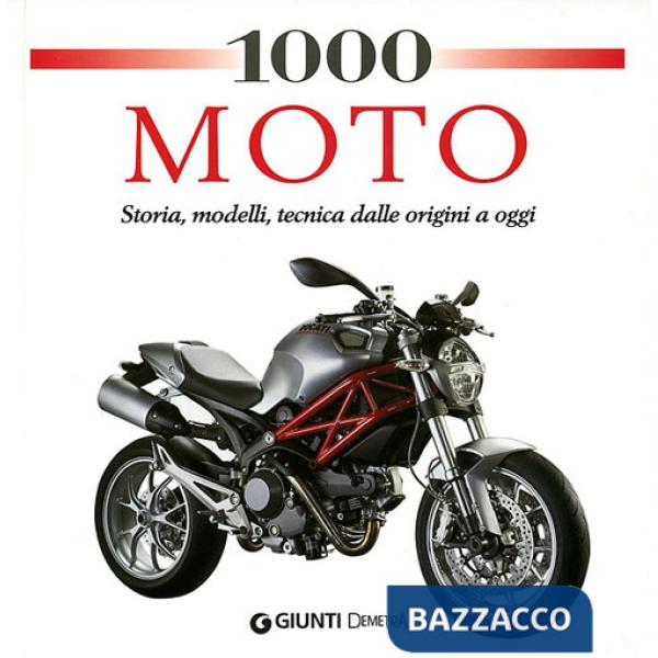1000 moto. Storia, modelli, tecnica dalle origini a oggi. Ediz. illustrata