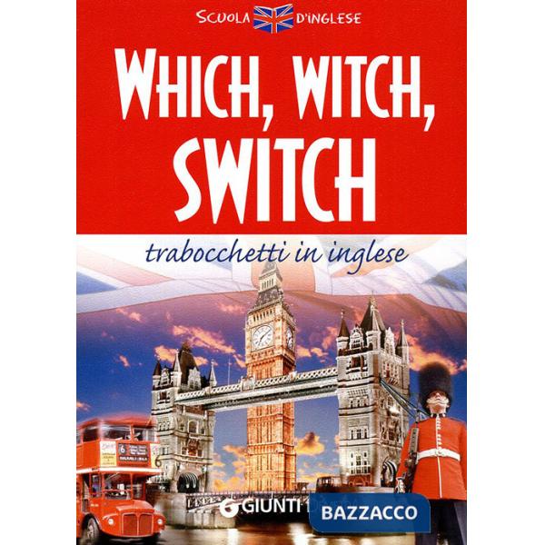 Which, witch, switch. Trabocchetti in inglese. Ediz. bilingue