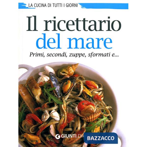 Ricettario del mare. Primi, secondi, zuppe, sformati e... (Il)