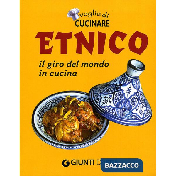 Voglia di cucinare. Etnico. Il giro del mondo in cucina