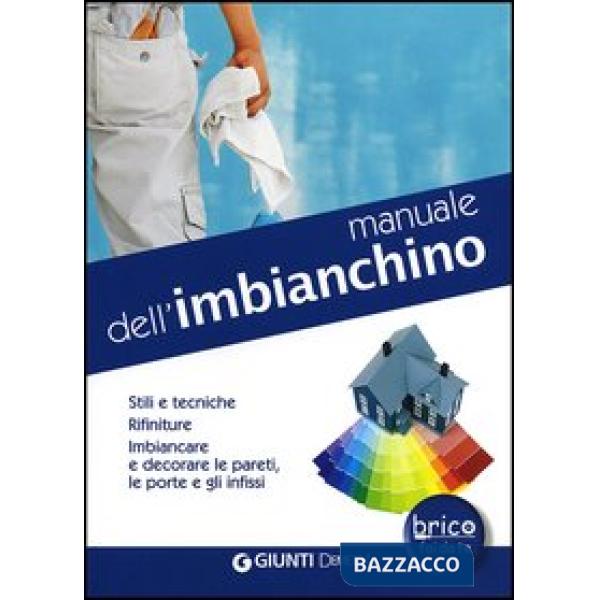 Manuale dell'imbianchino. Stili e tecniche. Rifiniture. Imbiancare e decorare le pareti, le porte e gli infissi