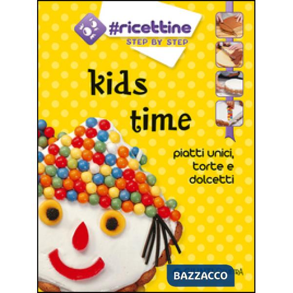 Kids time. Piatti unici, torte e dolcetti
