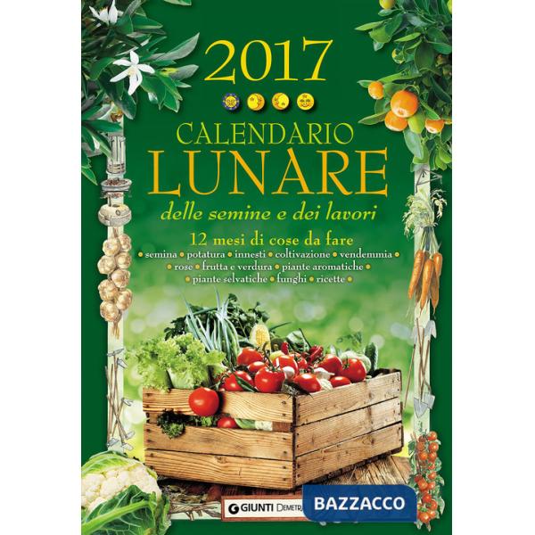 Calendario lunare delle semine e dei lavori 2017. 12 mesi di cose da fare