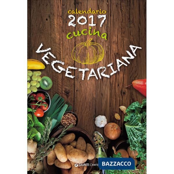 Cucina vegetariana. Calendario 2017