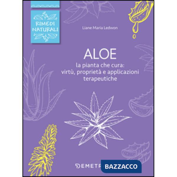 Aloe. La pianta che cura: virtù, proprietà e applicazioni terapeutiche