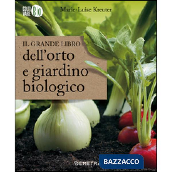 Grande libro dell'orto e giardino biologico (Il)