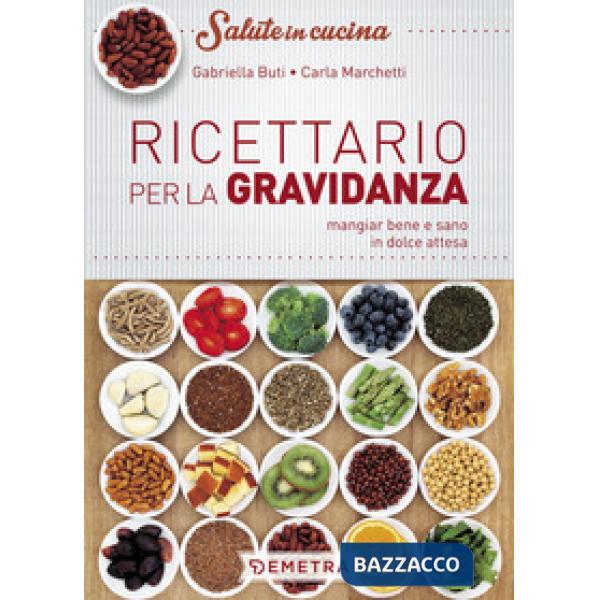 Ricettario per la gravidanza. Mangiare bene e sano in dolce attesa
