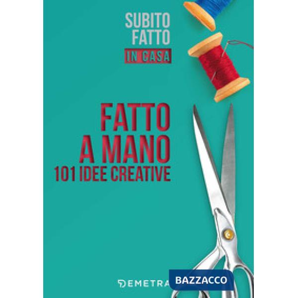 Fatto a mano. 101 idee creative