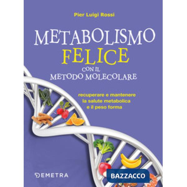 Metabolismo felice con il metodo molecolare. Recuperare e mantenere la salute metabolica e il peso forma