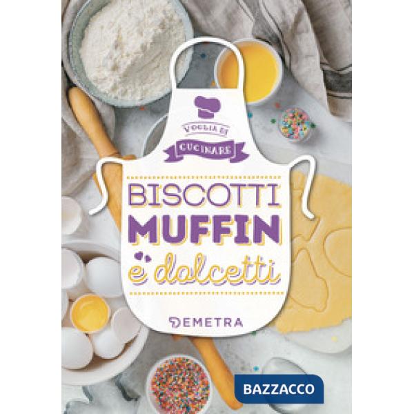Biscotti, muffin e dolcetti. Ediz. a colori