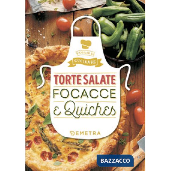 Torte salate, focacce e quiches. Ediz. a colori