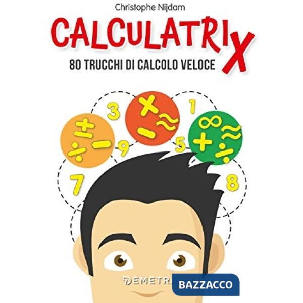 Calculatrix. 80 trucchi di calcolo veloce