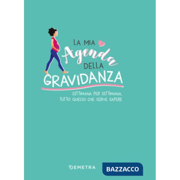 Mia agenda della gravidanza. Settimana per settimana, tutto quello che serve sapere (La)