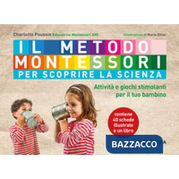 Metodo Montessori per scoprire la scienza. Con 40 schede (Il)