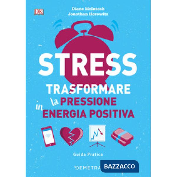 Stress. Trasformare la pressione in energia positiva