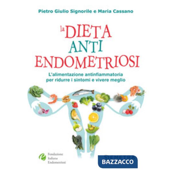Dieta anti endometriosi. L'alimentazione antinfiammatoria per ridurre i sintomi e vivere meglio (La)