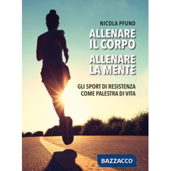 Allenare il corpo, allenare la mente. Gli sport di resistenza come palestra di vita