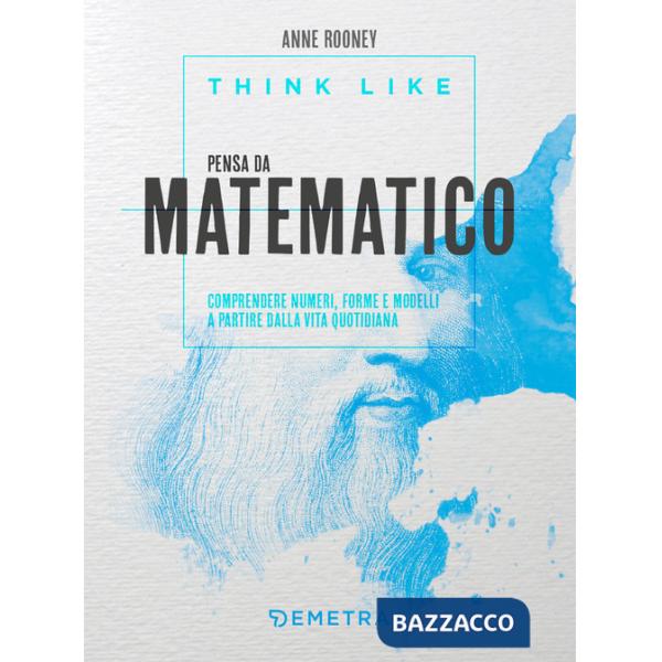 Think like. Pensa da matematico. Comprendere numeri, forme e modelli a partire dalla vita quotidiana