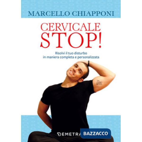 Cervicale stop! Risolvi il tuo disturbo in maniera completa e personalizzata