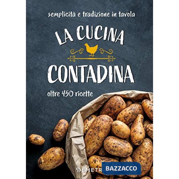 Cucina contadina. Oltre 450 ricette. Semplicità e tradizione in tavola (La)