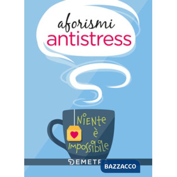 Aforismi antistress. Niente è impossibile