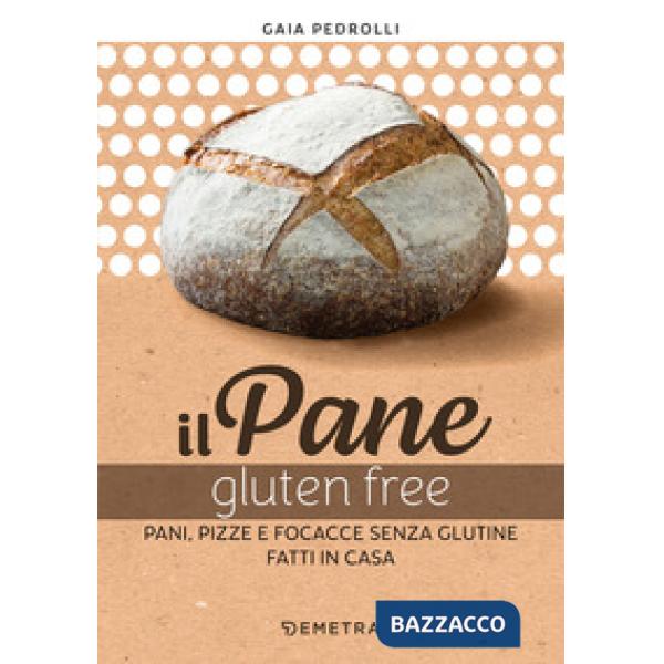 Pane gluten free. Pani, pizze e focacce fatte in casa (Il)