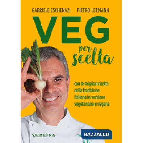 Veg per scelta. Con le migliori ricette della tradizione italiana in versione vegetariana e vegana