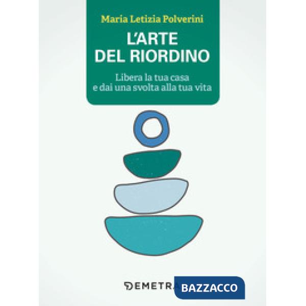 Arte del riordino. Libera la tua casa e dai una svolta alla tua vita (L')