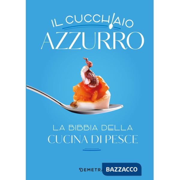 Cucchiaio azzurro. La bibbia della cucina di pesce. Nuova ediz. (Il)