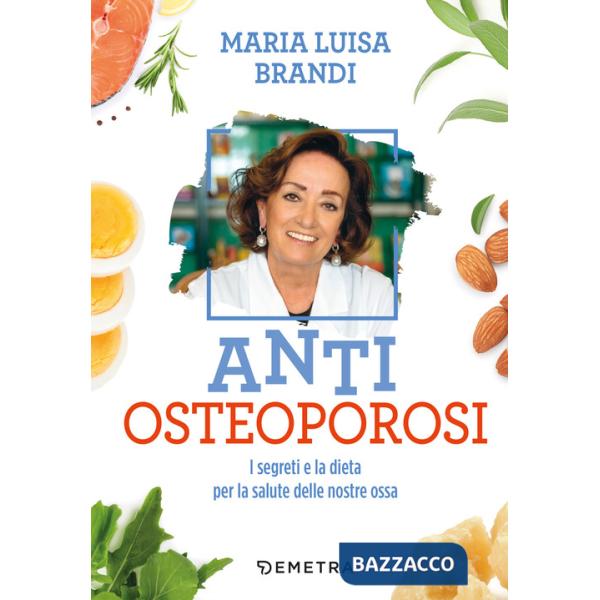 Anti osteoporosi. I segreti e la dieta per la salute delle nostre ossa