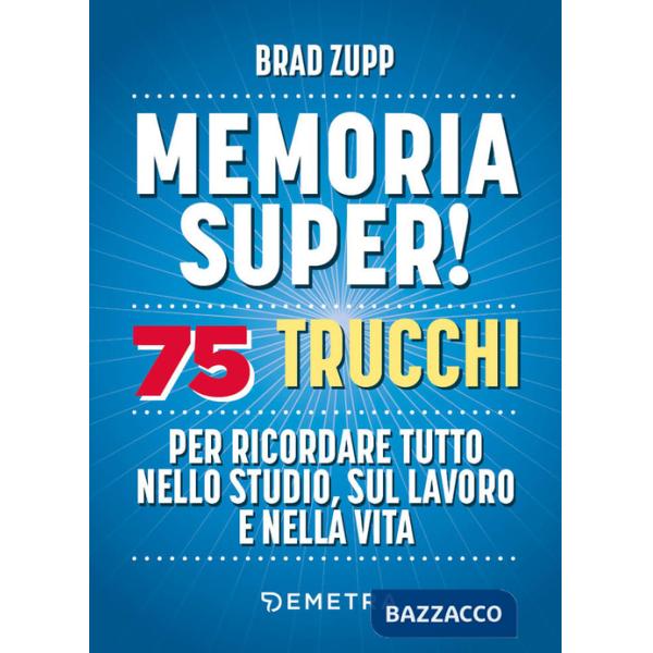 Memoria super! 75 trucchi per ricordare tutto nello studio, sul lavoro e nella vita