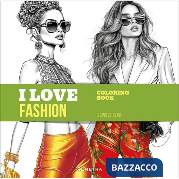I love fashion. Coloring book. Ediz. illustrata