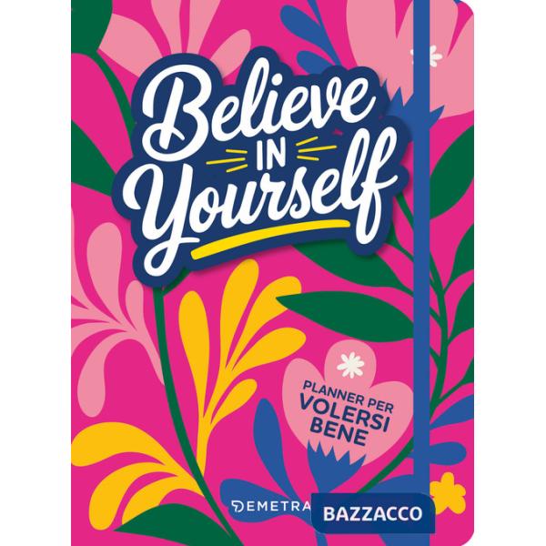 Believe in yourself. Planner per volersi bene