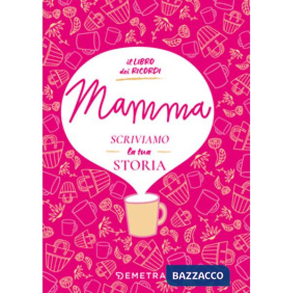 Mamma, scriviamo la tua storia. Il libro dei ricordi