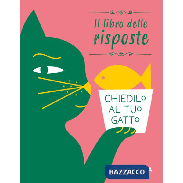 Chiedilo al tuo gatto. Il libro delle risposte. Ediz. a colori
