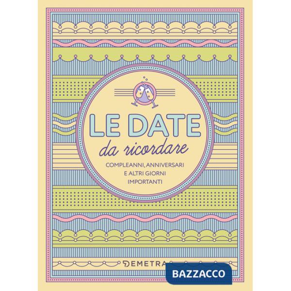 Date da ricordare. Compleanni, anniversari e altri giorni importanti (Le)