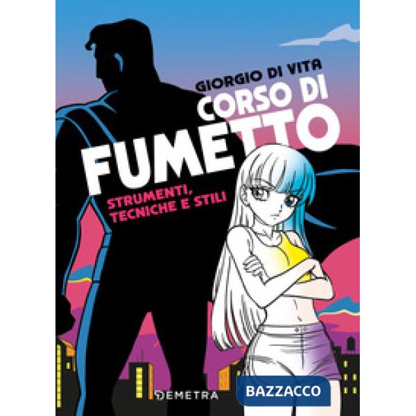 Corso di fumetto. Strumenti, tecniche e stili