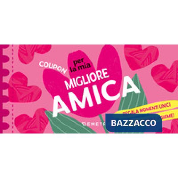 Coupon per la mia migliore amica. Regala momenti unici da vivere insieme!