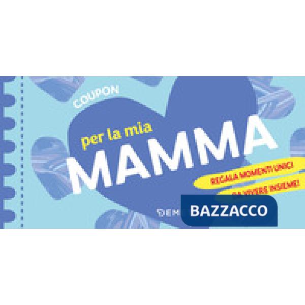 Coupon per la mia mamma. Regala momenti unici da vivere insieme!