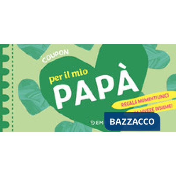 Coupon per il mio papà. Regala momenti unici da vivere insieme!