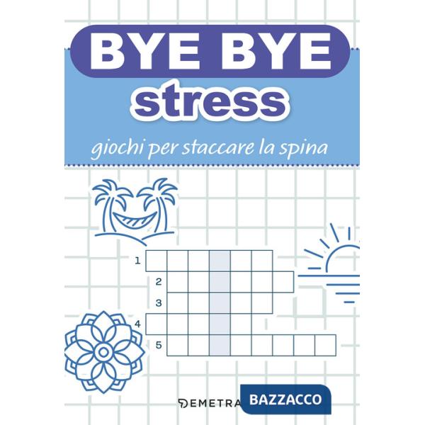 Bye bye stress. Giochi per staccare la spina
