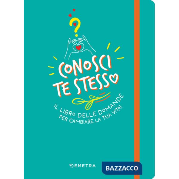 Conosci te stesso. Il libro delle domande per cambiare la tua vita!