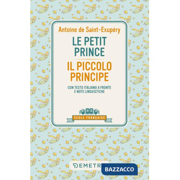 Petit prince-Il piccolo principe. Con testo italiano a fronte e note linguistiche (Le)
