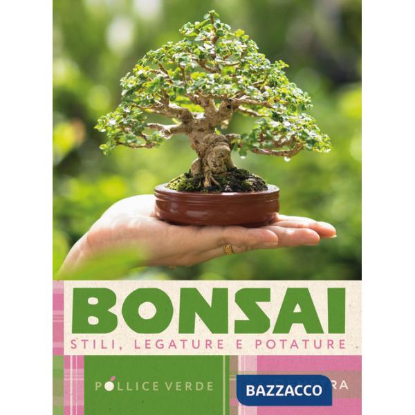 Bonsai. Stili, legature e potature