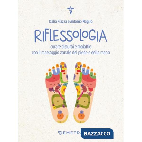 Riflessologia. Curare disturbi e malattie con il massaggio zonale del piede e della mano