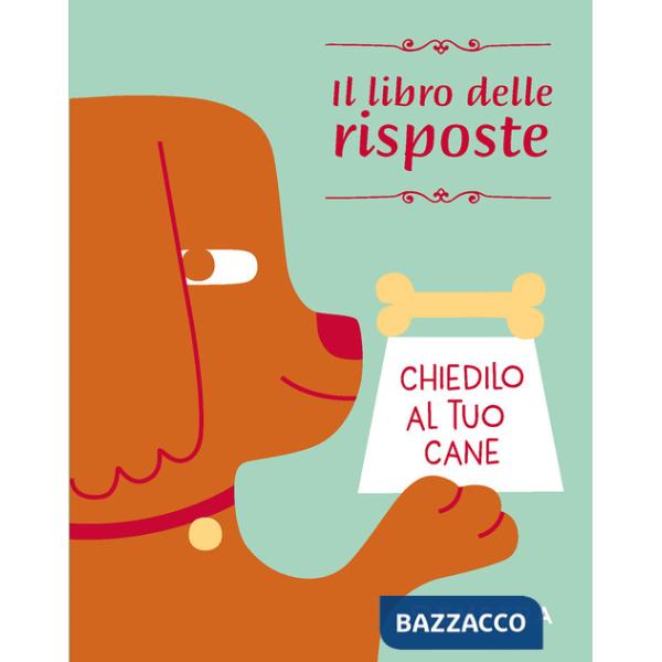 Chiedilo al tuo cane. Il libro delle risposte
