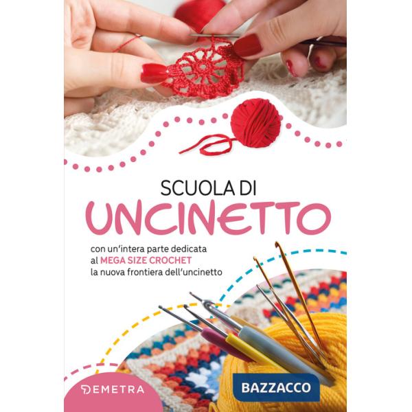 Scuola di uncinetto. Con un'intera parte dedicata al mega size crochet la nuova frontiera dell'uncinetto